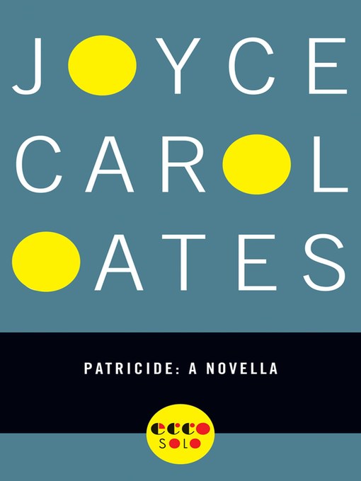 Title details for Patricide by Joyce Carol Oates - Wait list